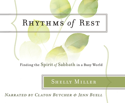 Rhythms of Rest: Finding the Spirit of Sabbath in a Busy World - Miller, Shelly, and Butcher, Claton (Read by), and Buell, Jenn (Read by)