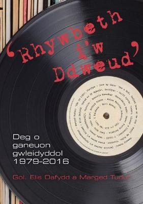 Rhywbeth i'w Ddweud - 10 o Ganeuon Gwleidyddol 1979-2016 - Griffiths, Hywel, and Dafydd, Elis (Editor), and Tudur, Marged (Editor)