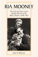 Ria Mooney: The Life and Times of the Artistic Director of the Abbey Theatre, 1948-1963