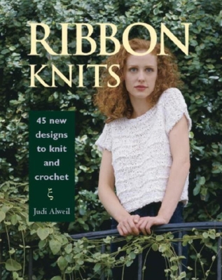 Ribbon Knits: 45 New Designs to Knit and Crochet - Alweil, Judi