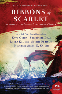 Ribbons of Scarlet: A Novel of the French Revolution's Women - Quinn, Kate, and Dray, Stephanie, and Kamoie, Laura
