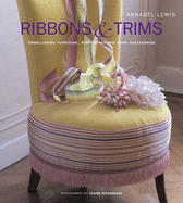 Ribbons & Trims: Embellishing Furniture, Furnishings and Home Accessories - Lewis, Annabel