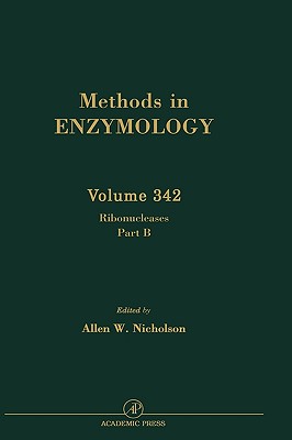 Ribonucleases, Part B: Artificial and Engineered Ribonucleases and Speicifc Applications: Volume 342 - Nicholson, Allen W