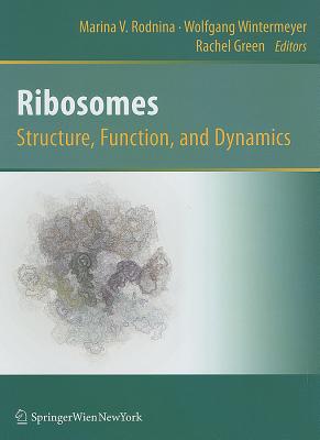 Ribosomes Structure, Function, and Dynamics - Rodnina, Marina V (Editor), and Wintermeyer, Wolfgang (Editor), and Green, Rachel (Editor)