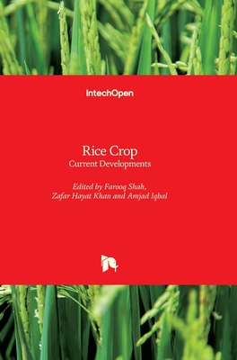 Rice Crop: Current Developments - Shah, Farooq (Editor), and Khan, Zafar Hayat (Editor), and Iqbal, Amjad (Editor)