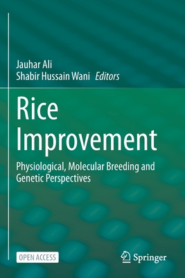 Rice Improvement: Physiological, Molecular Breeding and Genetic Perspectives - Ali, Jauhar (Editor), and Wani, Shabir Hussain (Editor)