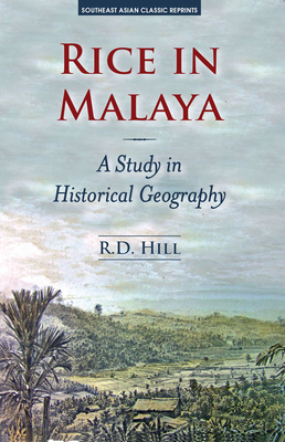 Rice in Malaya: A Study in Historical Geography - Hill, R.D.
