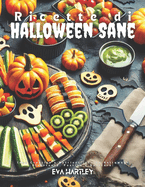 Ricette di Halloween Sane: Idee Creative e Nutrienti per un Halloween Divertente, Festivo e Salutare!