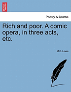 Rich and Poor. a Comic Opera, in Three Acts, Etc.