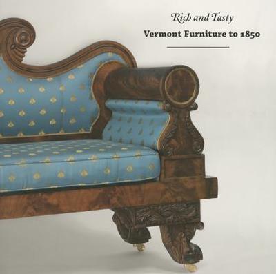 Rich and Tasty: Vermont Furniture to 1850 - Burks, Jean M (Editor), and Zea, Philip (Editor), and Deneberg, Thomas