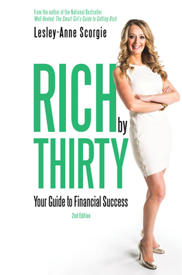 Rich by Thirty: Your Guide to Financial Success - Scorgie, Lesley-Anne