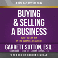 Rich Dad's Advisors: Buying and Selling a Business: How You Can Win in the Business Quadrant