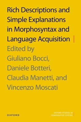 Rich Descriptions and Simple Explanations in Morphosyntax and Language Acquisition - Bocci, Giuliano (Editor), and Botteri, Daniele (Editor), and Manetti, Claudia (Editor)