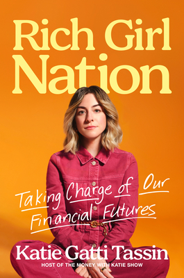 Rich Girl Nation: Taking Charge of Our Financial Futures - Gatti Tassin, Katie