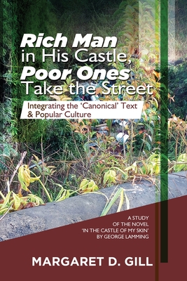 Rich Man in His Castle, Poor Ones Take the Street: Integrating the 'Canonical' Text and Popular Culture - A study on the novel, In the Castle of My Skin, by George Lamming - Gill, Margaret D