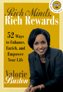 Rich Minds, Rich Rewards: 52 Ways to Enhance, Enrich, and Empower Your Life - Burton, Valorie