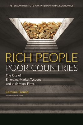 Rich People Poor Countries - The Rise of Emerging-Market Tycoons and Their Mega Firms - Freund, Caroline