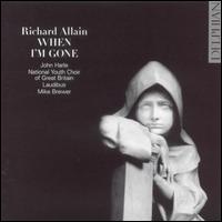 Richard Allain: When I'm Gone - Bryony Lang (soprano); Christopher Neale (bass); Ciara Hendrick (soprano); Faith Brewer (soprano); George Poppe (alto);...