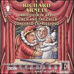 Richard Arnell: Harlequin in April; Punch and the Child; Concerto Capriccioso