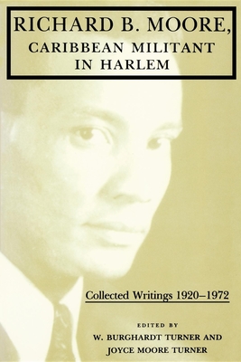 Richard B. Moore, Caribbean Militant in Harlem: Collected Writings 1920-1972 - Turner, W Burghardt (Editor), and Turner, Joyce Moore (Editor)