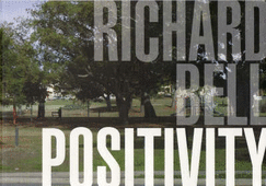 Richard Bell: Positivity - Leonard, Robert (Editor), and Institute of Modern Art (Other primary creator)