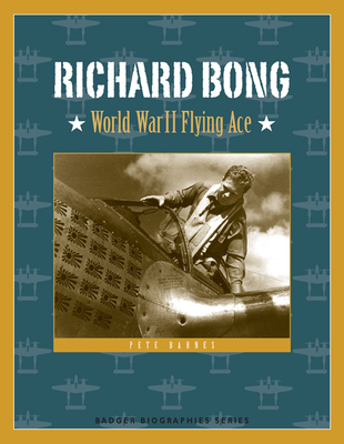 Richard Bong: World War II Flying Ace - Barnes, Pete, Mr.