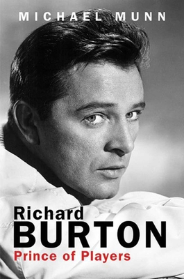 Richard Burton: Prince of Players - Munn, Michael