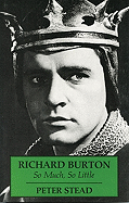 Richard Burton: So Much, So Little - Stead, Peter