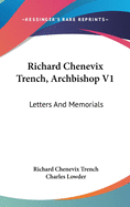 Richard Chenevix Trench, Archbishop V1: Letters And Memorials