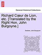 Richard Coeur de Lion, Etc. [translated by the Right Hon. John Burgoyne.]