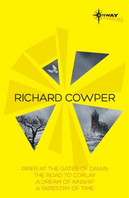 Richard Cowper SF Gateway Omnibus: The Road to Corlay, A Dream of Kinship, A Tapestry of Time, The Piper at the Gates of Dawn - Cowper, Richard