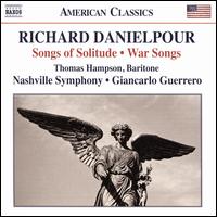 Richard Danielpour: Songs of Solitude; War Songs - Anthony LaMarchina (cello obligato); Thomas Hampson (baritone); Nashville Symphony; Giancarlo Guerrero (conductor)