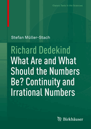 Richard Dedekind: What Are and What Should the Numbers Be? Continuity and Irrational Numbers