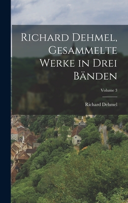 Richard Dehmel, Gesammelte Werke in drei Bnden; Volume 3 - Dehmel, Richard