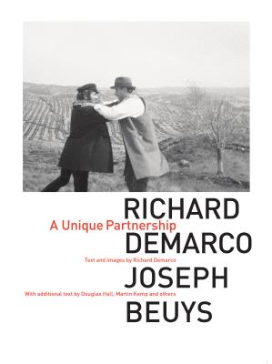 Richard Demarco & Joseph Beuys: A Unique Partnership - Demarco, Richard, and Hartley, Keith (Foreword by), and Hall, Douglas (Introduction by)