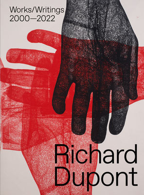 Richard Dupont: Works/Writings 2000-2022 - DuPont, Richard, and Sirmans, Franklin (Foreword by), and Lacayo, Maritza (Text by)