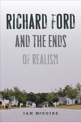 Richard Ford and the Ends of Realism - McGuire, Ian