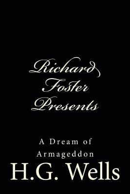 Richard Foster Presents "A Dream of Armageddon" - Foster, Richard B, and Wells, H G