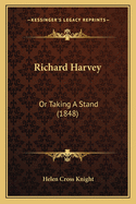 Richard Harvey: Or Taking A Stand (1848)