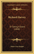 Richard Harvey: Or Taking a Stand (1848)