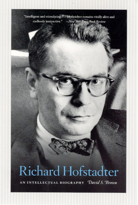 Richard Hofstadter: An Intellectual Biography - Brown, David S