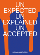 Richard Jackson: unexpected unexplained unaccepted