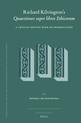 Richard Kilvington's Quaestiones Super Libros Ethicorum: A Critical Edition with an Introduction - Michalowska, Monika (Editor)