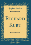 Richard Kurt (Classic Reprint)
