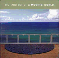 Richard Long: A Moving World - Moorhouse, Paul, Mr., and McElro, Daniel