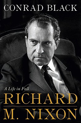 Richard M. Nixon: A Life in Full - Black, Conrad