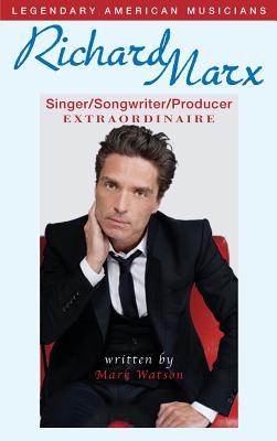 Richard Marx: Singer/Songwriter/Producer Extraordinaire - Watson, Mark