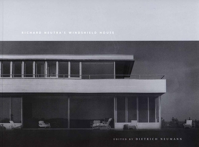 Richard Neutra's Windshield House - Neumann, Dietrich, Professor (Editor), and Botelho, Joyce (Contributions by), and Brown, J Carter (Contributions by)