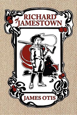 Richard of Jamestown: A Story of Virginia Colony - Otis, James