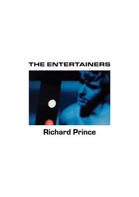 Richard Prince: The Entertainers: 1982-1983 - Prince, Richard